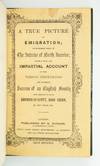 A TRUE PICTURE OF EMIGRATION; OR FOURTEEN YEARS IN THE INTERIOR OF NORTH AMERICA; BEING A FULL AND IMPARTIAL ACCOUNT OF THE VARIOUS DIFFICULTIES AND ULTIMATE SUCCESS OF AN ENGLISH FAMILY WHO EMIGRATED FROM BARWICK-IN-ELMET, NEAR LEEDS, IN THE YEAR 1831
