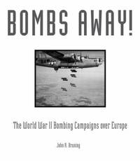 Bombs Away! : The World War II Bombing Campaigns over Europe