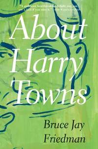 About Harry Towns by Bruce Jay Friedman - 2000