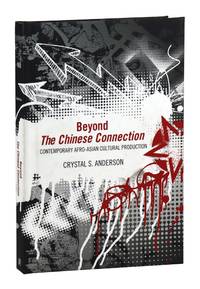 Beyond The Chinese Connection: Contemporary Afro-Asian Cultural Production