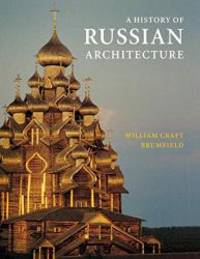 A History of Russian Architecture by William Craft Brumfield - 2004-05-03