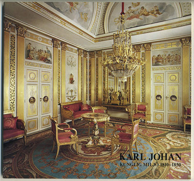 Karl Johan. Kunglig miljö 1810-1850.
