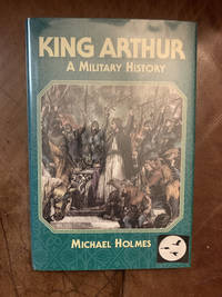 King Arthur A Military History