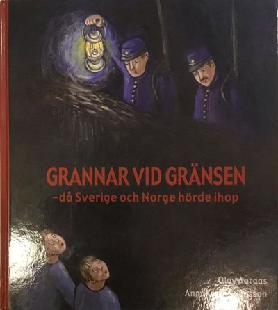 Grannar vid gränsen - då Sverige och Norge hörde…