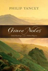 Grace Notes: Daily Readings with a Fellow Pilgrim by Yancey, Philip - 2009