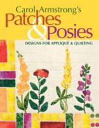 Carol Armstrong's Patches and Posies : Designs for Applique and Quilting