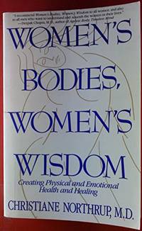 Women&#039;s Bodies, Women&#039;s Wisdom: Creating Physical and Emotional Health and Healing by Northrup, Christiane