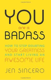 You are a Badass: How to Stop Doubting Your Greatness and Start Living an Awesome Life: How to Stop Doubting Your Greatness and Start Living an ... one of the world's most fun self help books