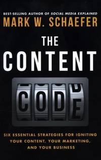 The Content Code : Six Essential Strategies to Ignite Your Content, Your Marketing, and Your...