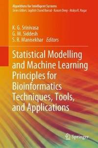 Statistical Modelling and Machine Learning Principles for Bioinformatics Techniques, Tools, and...