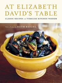 At Elizabeth David's Table: Classic Recipes and Timeless Kitchen Wisdom &acirc;...