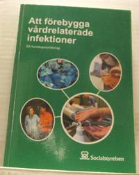 Att förebygga vårdrelaterade infektioner. Ett…
