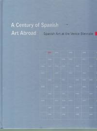 cover of CENTURY OF SPANISH ART ABROAD, A Spanish Art At the Venice Biennale 1895-2003