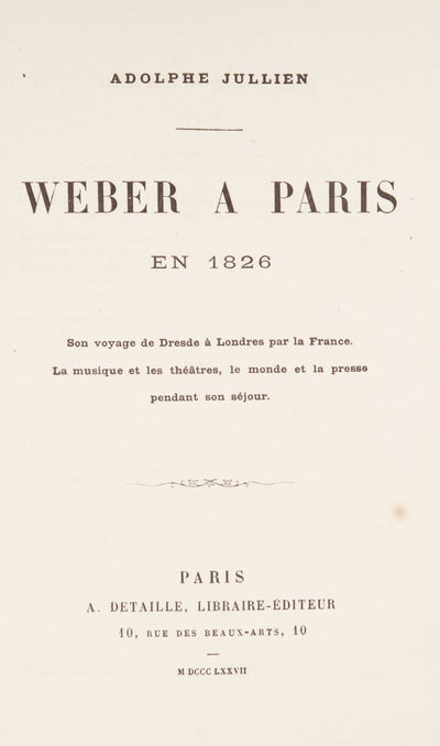 Weber a Paris en 1826: Son voyage de Dresde à Londres par la France. La musique et les théâtres, le monde et la presse pendant son séjour