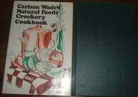 Carlson Wade&#039;s Natural Foods Crockery Book by Wade Carlson - 1975