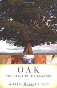 Oak : The Frame of Civilization by William Bryant Logan - 2005