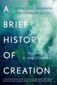 A Brief History of Creation : Science and the Search for the Origin of Life