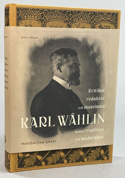 Karl Wåhlin. Kritiker, redaktör och museiman…