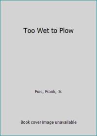Too Wet to Plow