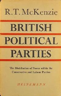 British Political Parties by McKenzie R. T - Hardcover - Reprint - 1958 - from Marlowes Books (SKU: 043445)