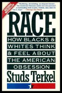 RACE - How Blacks and Whites Think and Feel About the American Obsession by Terkel, Studs - 1993