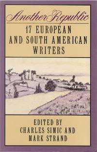 Another Republic: 17 European and South American Writers