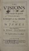 The Visions of Dom Francisco de Quevedo Villegas, Knight of the Order of St. James.; Made English by Sir Roger l'Estrange