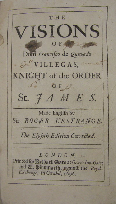 The Visions of Dom Francisco de Quevedo Villegas, Knight of the Order of St. James.; Made English by Sir Roger l'Estrange