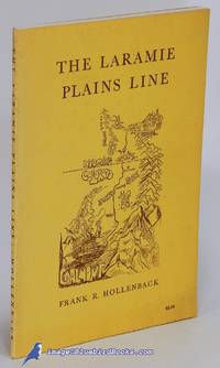 The Laramie Plains Line: Laramie, Wyoming to Coalmont, Colorado by HOLLENBACK, Frank R - 1960