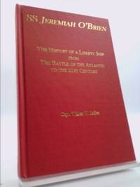 SS Jeremiah O'Brien : The History of a Liberty Ship from the Battle of the Atlantic to the 21st...
