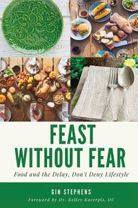 Feast Without Fear : Food and the Delay, Don't Deny Lifestyle