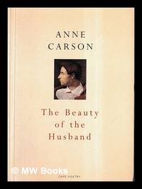 The beauty of the husband : a fictional essay in 29 tangos / Anne Carson