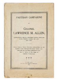 Partisan Campaigns of Colonel Lawrence M. Allen, Commanding the 64th Regiment, North Carolina State Troops, During the Late Civil War by GASTON, A.P - 1901