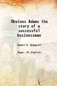 Obvious Adams the story of a successful businessman 1916 by Robert R. Updegraff - 2015