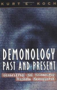 Demonology Past and Present : Identifying and Overcoming Demonic Strongholds