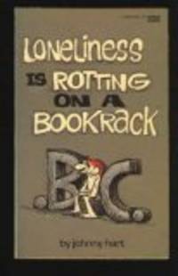 LONELINESS IS ROTTING ON A BOOKRACK