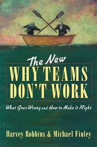 New Why Teams Don&#039;t Work : What Goes Wrong and How to Make It Right by Harvey Robbins; Michael Finley - 2000