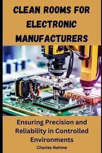 Clean Rooms for Electronic Manufacturers: Ensuring Precision and Reliability in Controlled...