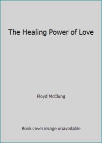 The Healing Power of Love: Finding Freedom from the Hurts of Life