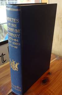 Minutes of the Hudson's Bay Company, 1679-1684: First Part, 1679-82 (Hudson's Bay Records Society, Volume VIII)