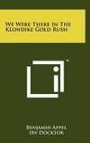 We Were There in the Klondike Gold Rush