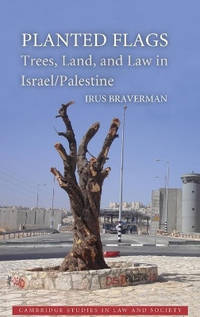 Planted Flags: Trees, Land, and Law in Israel/Palestine