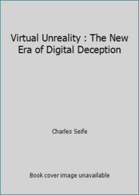Virtual Unreality : The New Era of Digital Deception