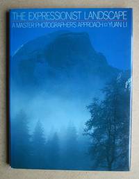 The Expressionist Landscape. A Master Photographer's Approach.