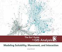 The ESRI Guide to GIS Analysis,: Volume 3: Modeling Suitability, Movement, and Interaction (The ESRI Guide to GIS Analysis, 3) by Andy Mitchell