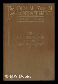 The Official System of Contract Bridge, Simplified, Concise; the Official Book on the Official...