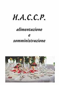 H.A.C.C.P.: alimentazione e somministrazione