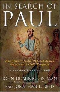 In Search of Paul : How Jesus&#039; Apostle Opposed Rome&#039;s Empire with God&#039;s Kingdom by Jonathan L. Reed; John Dominic Crossan - 2004