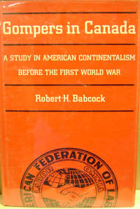 image of Gompers in Canada: A Study in American Continentalism before the First World War