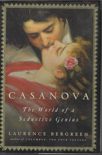 CASANOVA The World of a Seductive Genius by Bergreen, Laurence - 2016